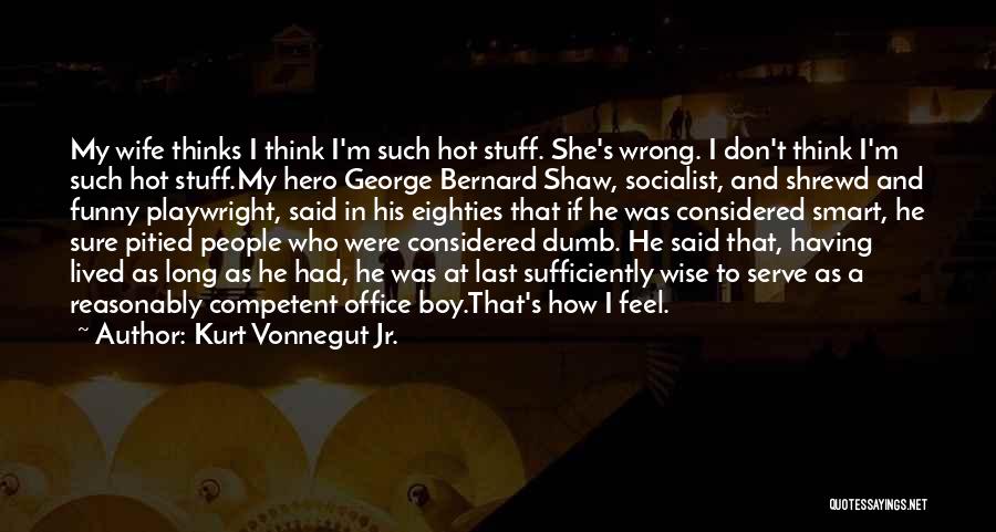 Boy You're So Hot Quotes By Kurt Vonnegut Jr.