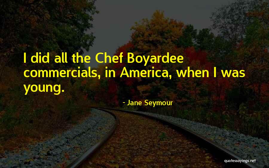 Boyardee Quotes By Jane Seymour Boyardee Quotes By Jane Seymour