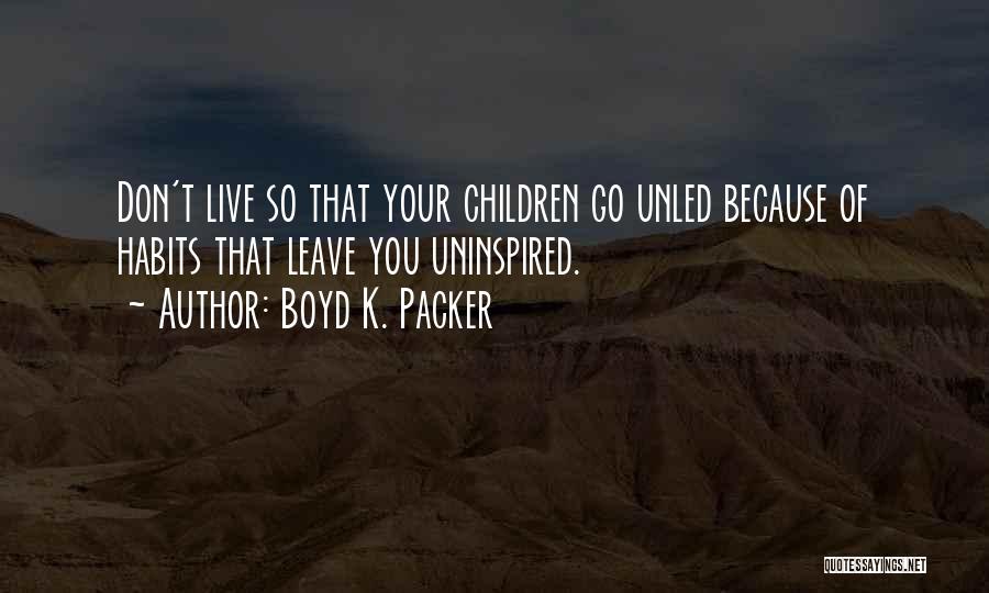 Boyd Packer Quotes By Boyd K. Packer