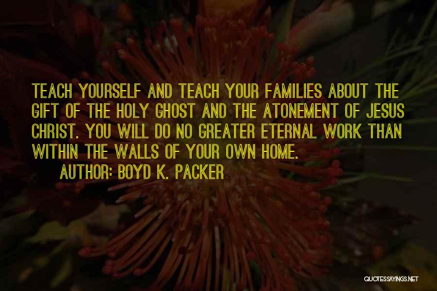 Boyd Packer Quotes By Boyd K. Packer