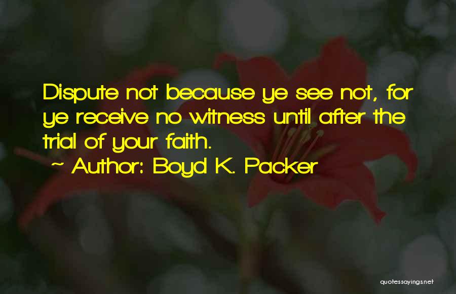 Boyd Packer Quotes By Boyd K. Packer