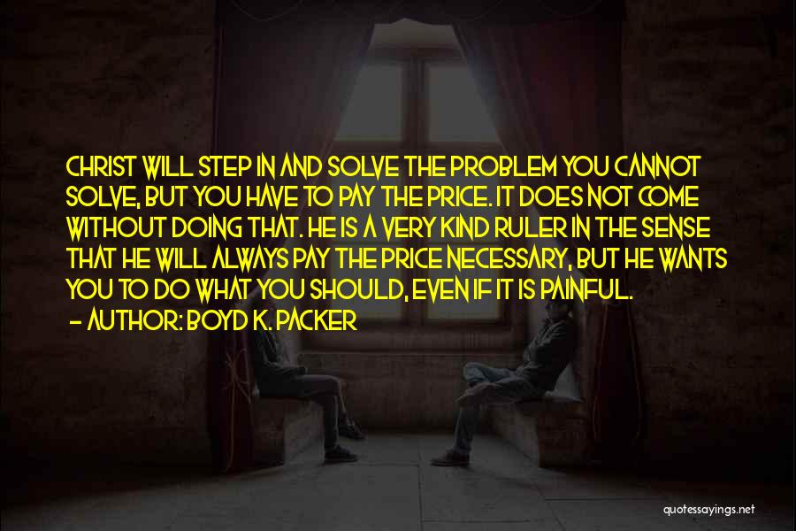 Boyd Packer Quotes By Boyd K. Packer