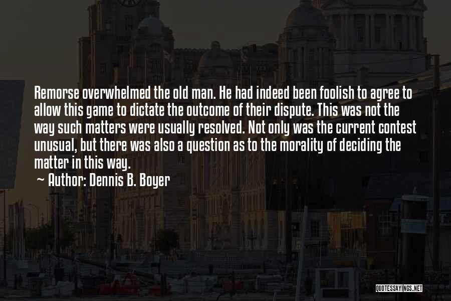 Boyer Quotes By Dennis B. Boyer