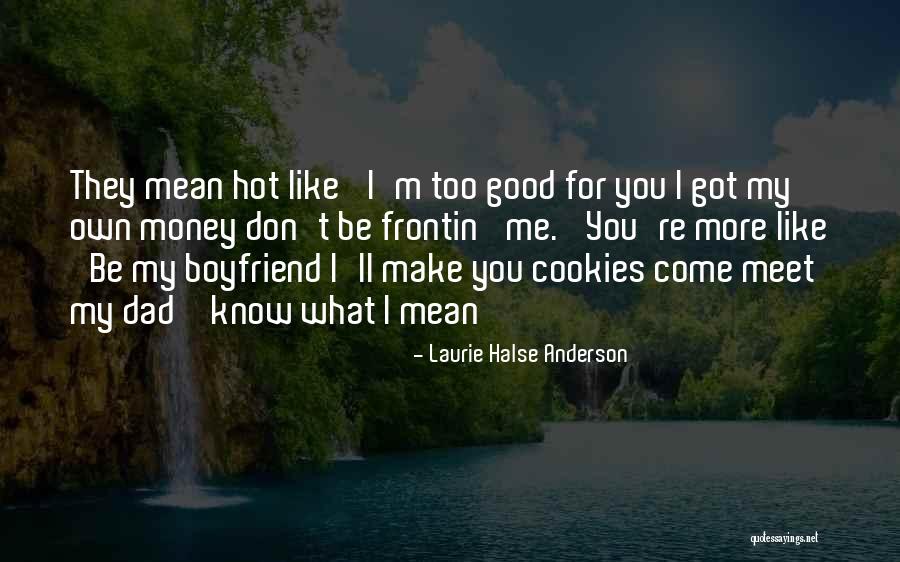 Boyfriend And Dad Quotes By Laurie Halse Anderson Boyfriend And Dad Quotes By Laurie Halse Anderson