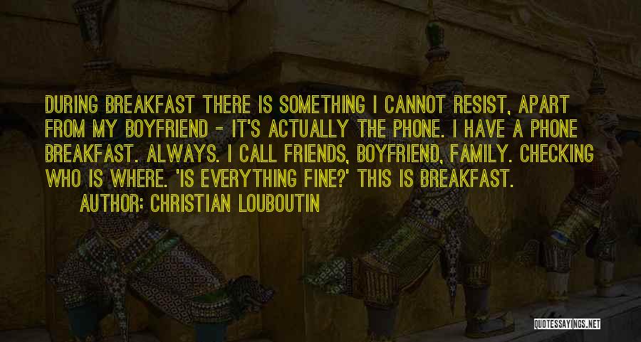 Boyfriend And His Family Quotes By Christian Louboutin