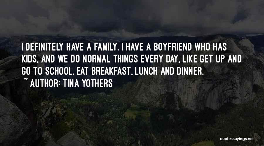 Boyfriend And His Family Quotes By Tina Yothers