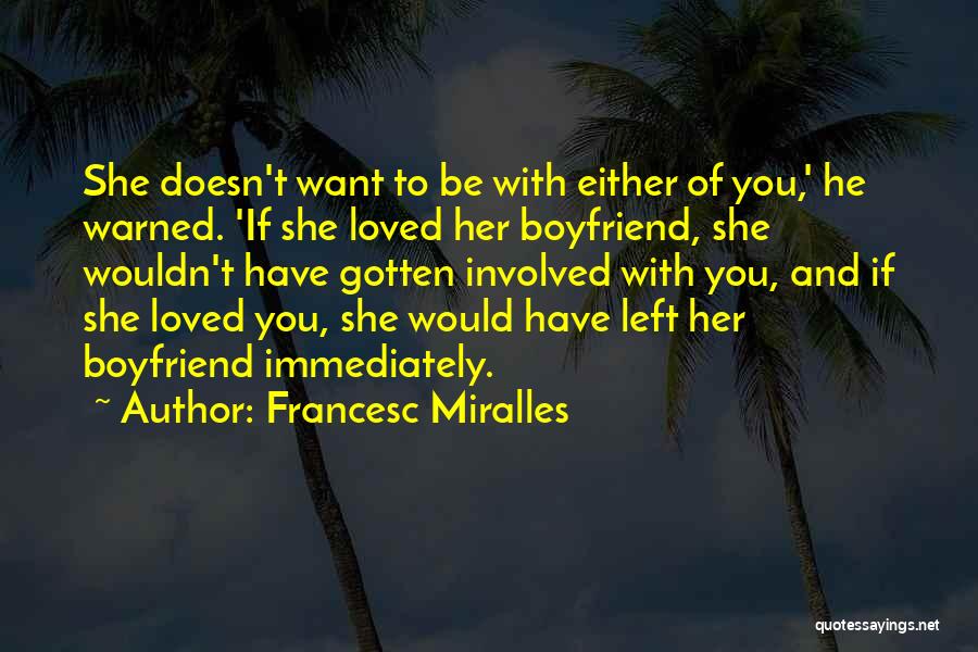 Boyfriend Doesn't Love Me Quotes By Francesc Miralles