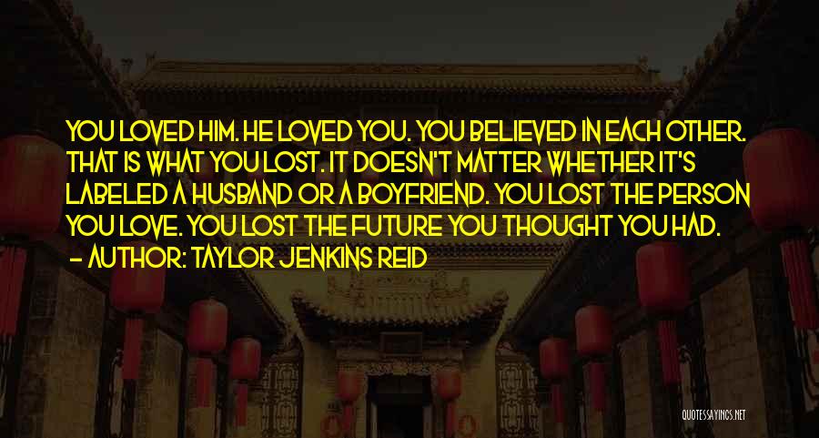 Boyfriend Doesn't Love Me Quotes By Taylor Jenkins Reid