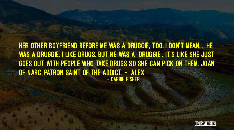 Boyfriend Doing Drugs Quotes By Carrie Fisher