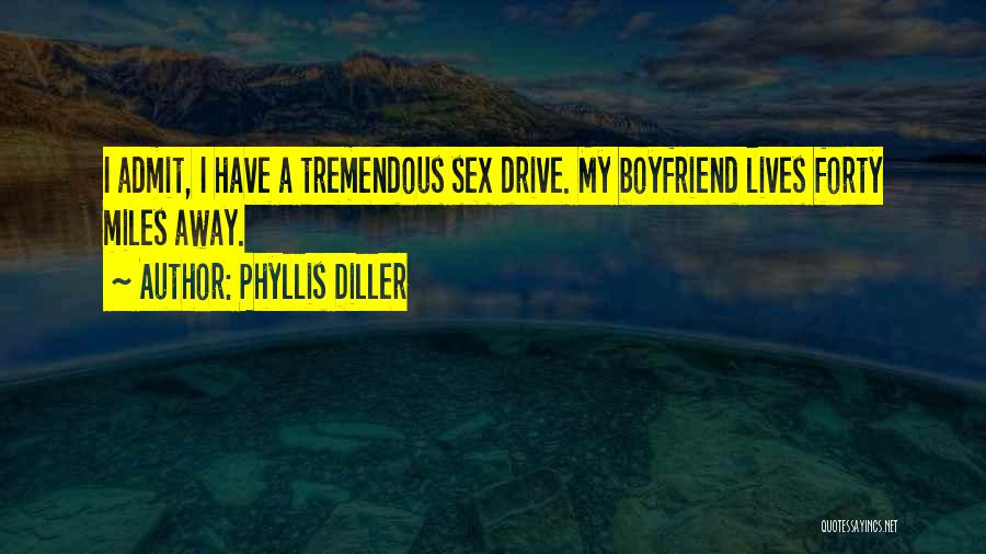 Boyfriend Far Away Quotes By Phyllis Diller