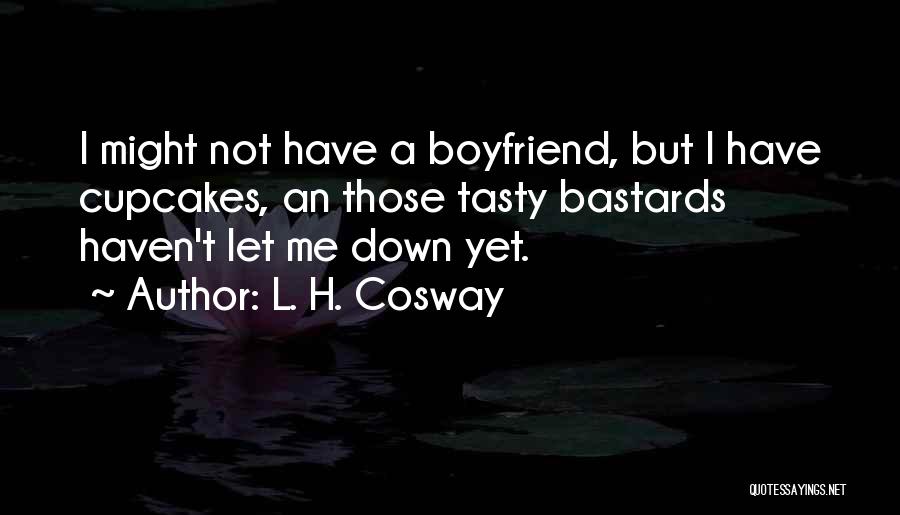 Boyfriend Let You Down Quotes By L. H. Cosway