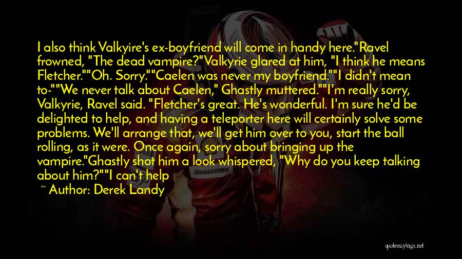 Boyfriend Not Talking To Me Quotes By Derek Landy