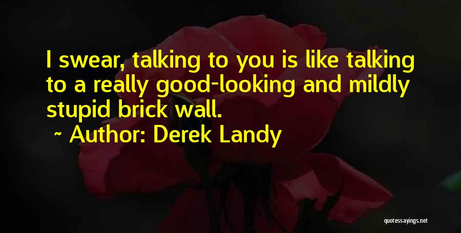 Boyfriend Not Talking To Me Quotes By Derek Landy