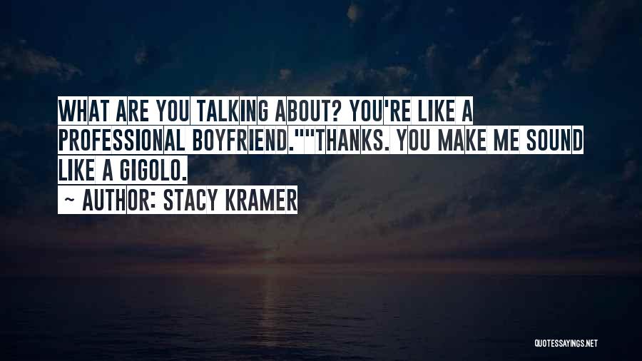 Boyfriend Not Talking To Me Quotes By Stacy Kramer