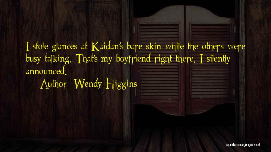 Boyfriend Not Talking To Me Quotes By Wendy Higgins
