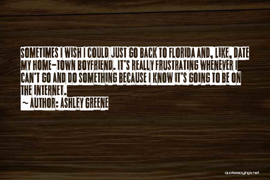 Boyfriend Out Of Town Quotes By Ashley Greene