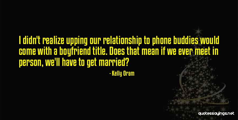 Boyfriend Relationship Quotes By Kelly Oram Boyfriend Relationship Quotes By Kelly Oram