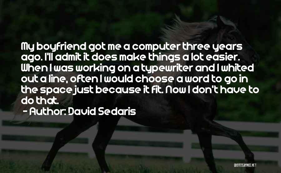 Boyfriend Working Too Much Quotes By David Sedaris