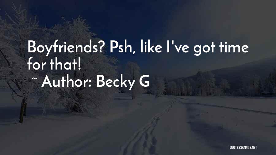 Boyfriends Are Like Quotes By Becky G