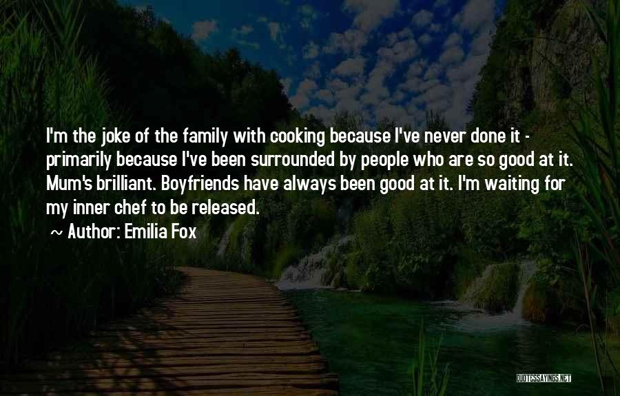 Boyfriends Family Quotes By Emilia Fox