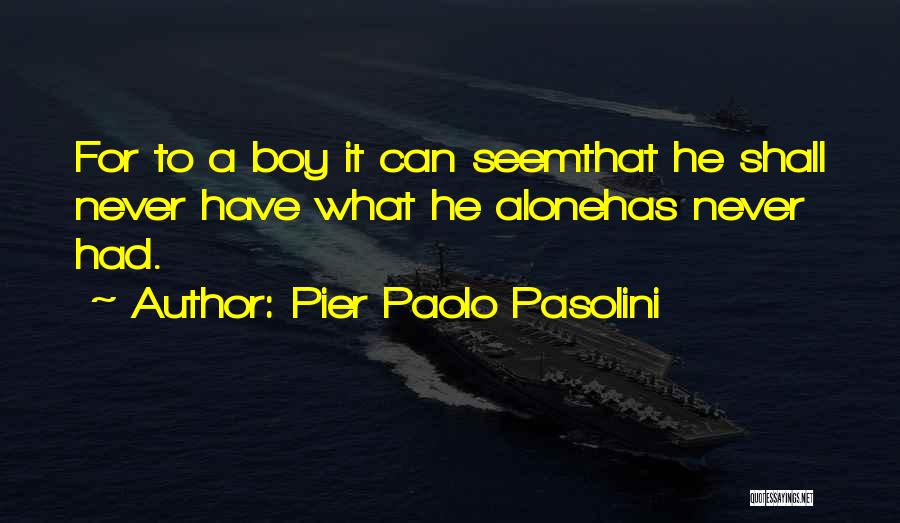 Boyhood Quotes By Pier Paolo Pasolini