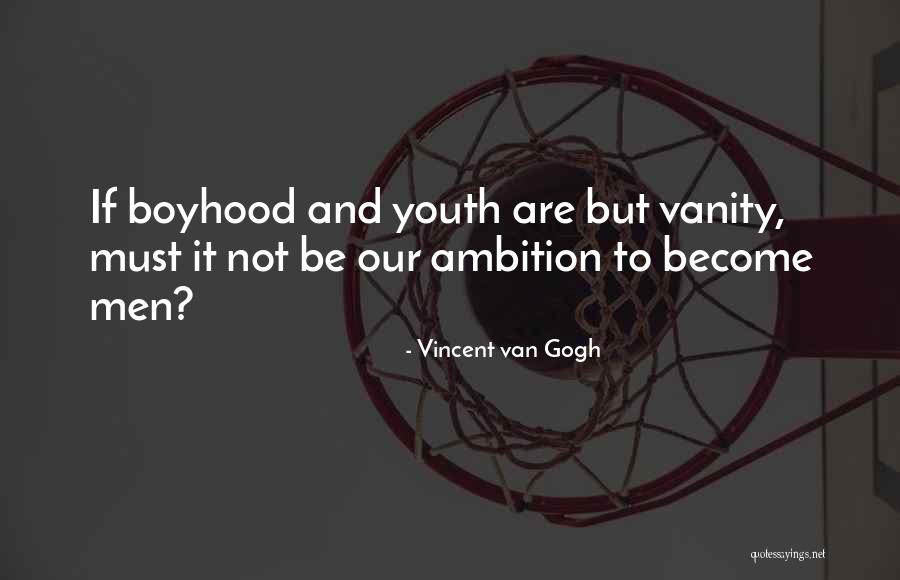 Boyhood Quotes By Vincent Van Gogh