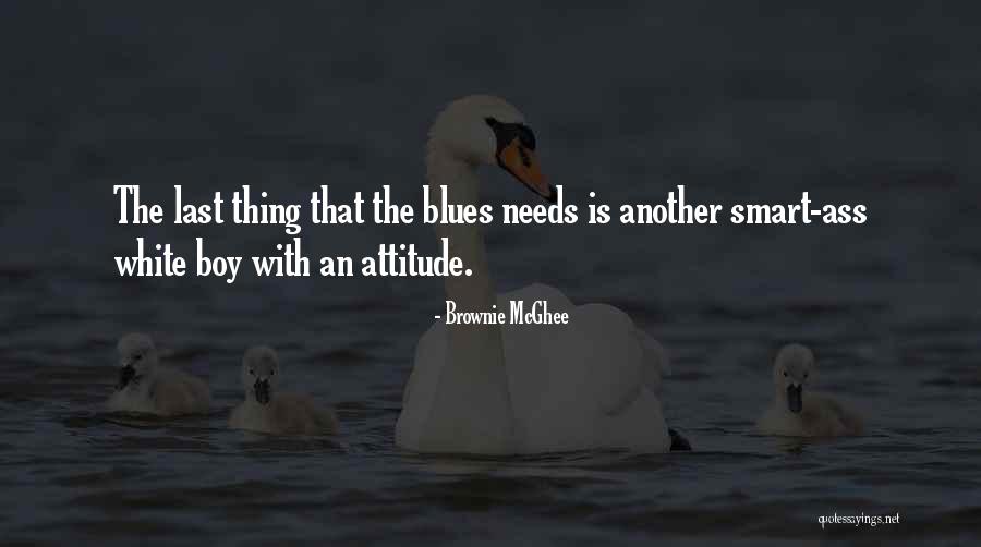 Boys Attitude Quotes By Brownie McGhee Boys Attitude Quotes By Brownie McGhee