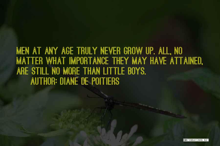 Boys Growing Into Men Quotes By Diane De Poitiers
