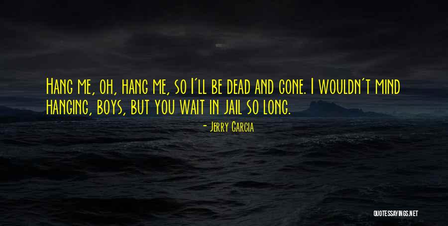 Boys Ll Quotes By Jerry Garcia Boys Ll Quotes By Jerry Garcia