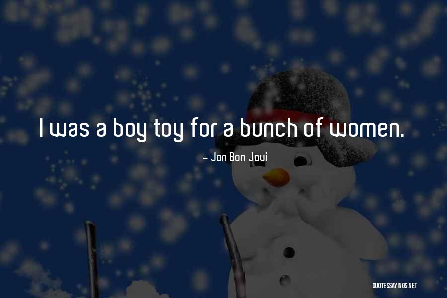 Boys With Toys Quotes By Jon Bon Jovi Boys With Toys Quotes By Jon Bon Jovi