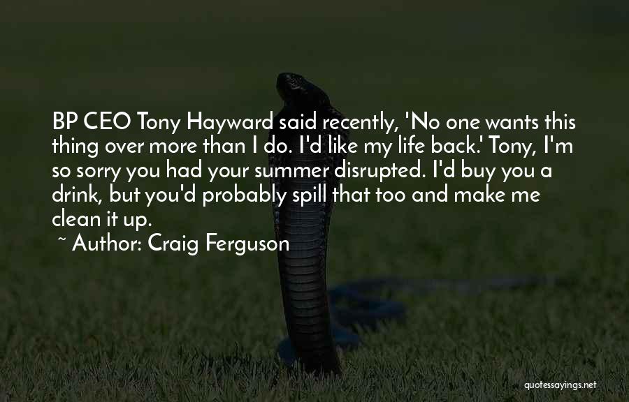 Bp Tony Hayward Quotes By Craig Ferguson