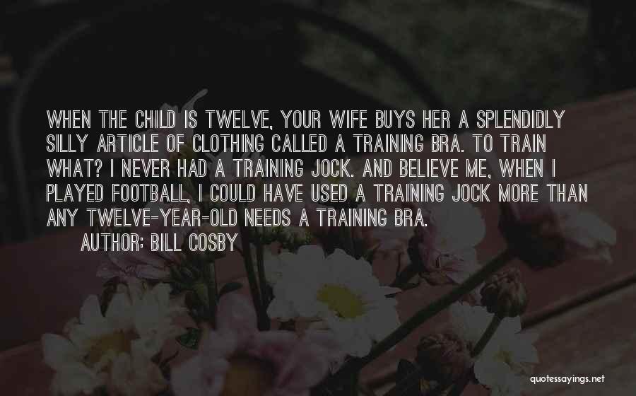 Bra Quotes By Bill Cosby