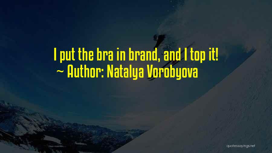 Bra Quotes By Natalya Vorobyova