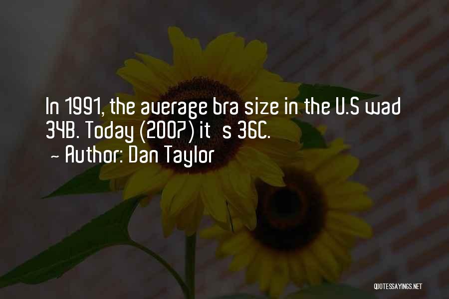 Bra Size Quotes By Dan Taylor
