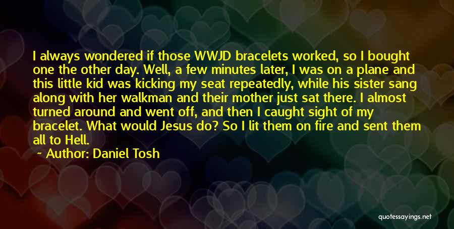 Bracelets Quotes By Daniel Tosh