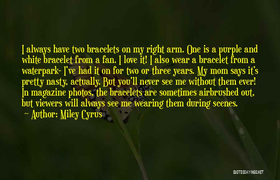 Bracelets Quotes By Miley Cyrus