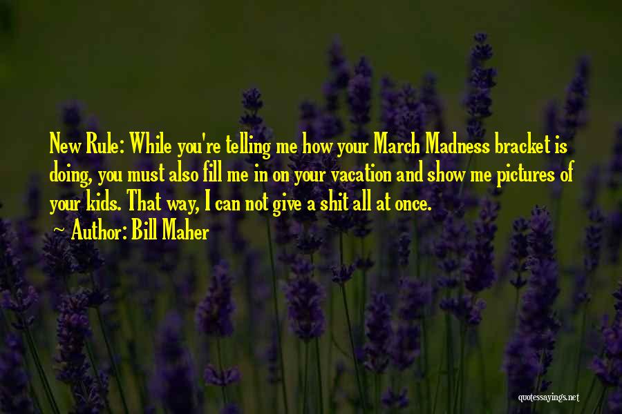 Bracket Quotes By Bill Maher