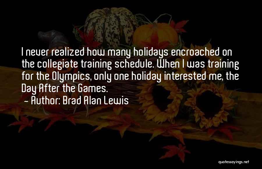 Brad Alan Lewis Quotes 872210