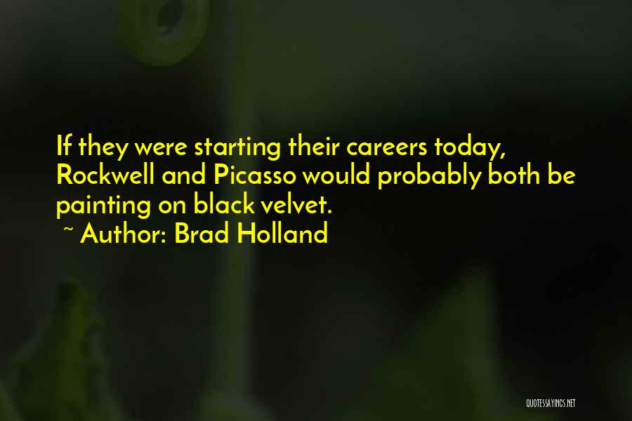 Brad Holland Quotes 558755