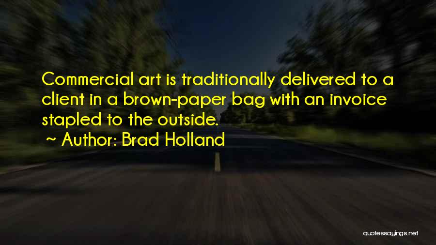 Brad Holland Quotes 675165