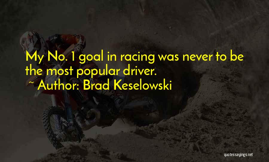 Brad Keselowski Best Quotes By Brad Keselowski