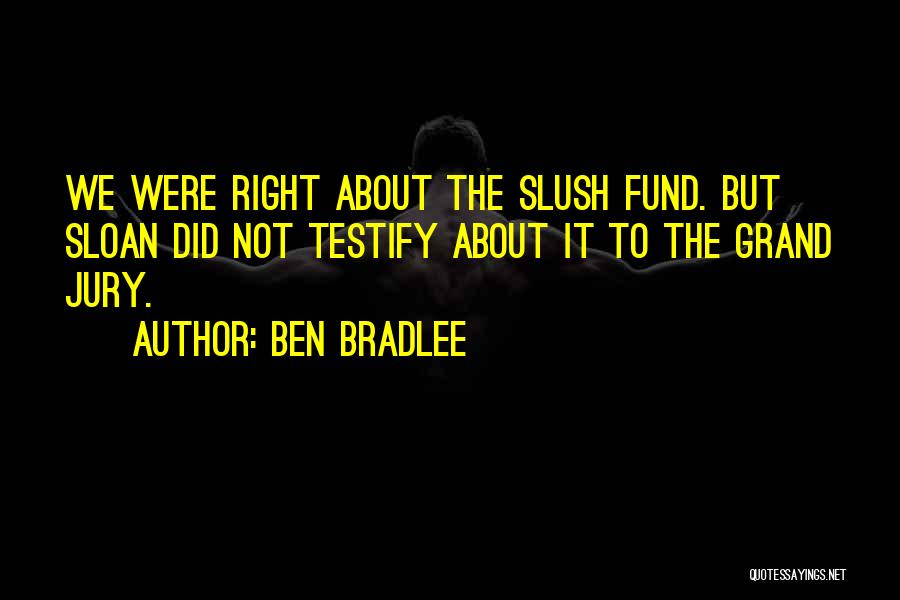 Bradlee Quotes By Ben Bradlee