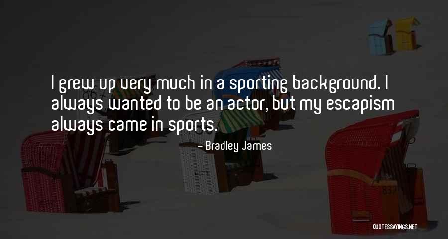 Bradley James Quotes 347011