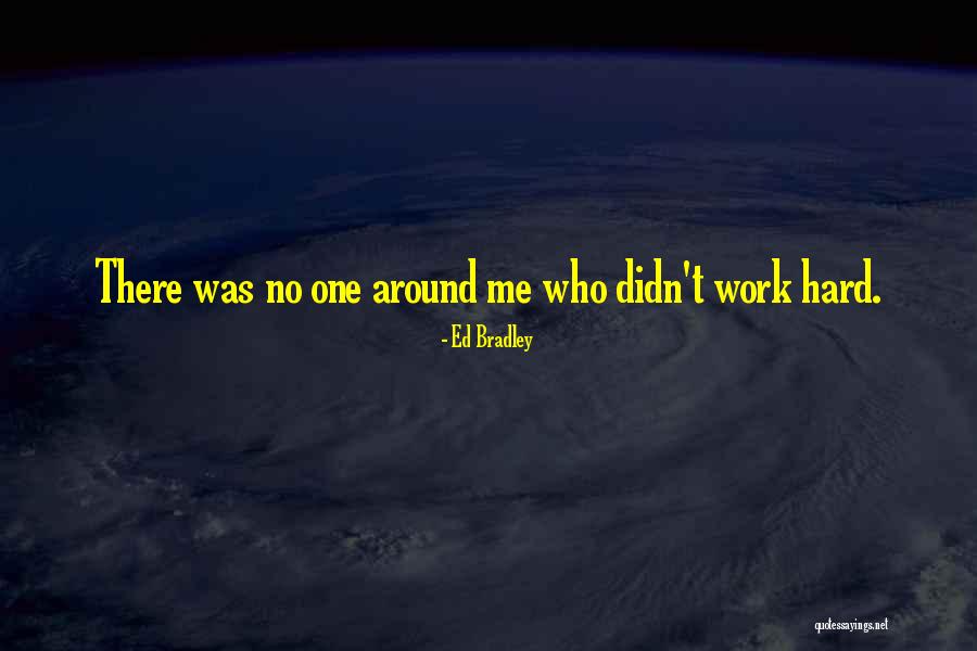 Bradley Quotes By Ed Bradley Bradley Quotes By Ed Bradley