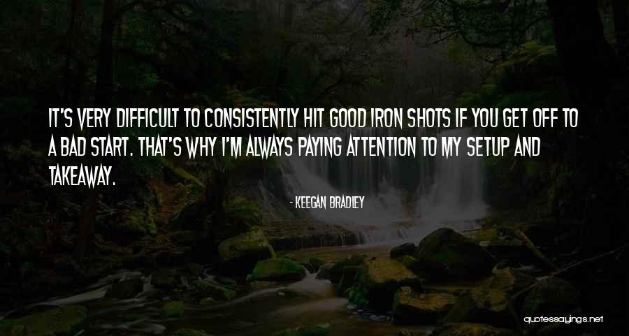 Bradley Quotes By Keegan Bradley Bradley Quotes By Keegan Bradley