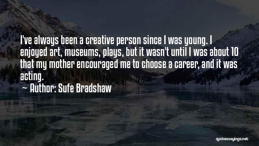 Bradshaw Quotes By Sufe Bradshaw