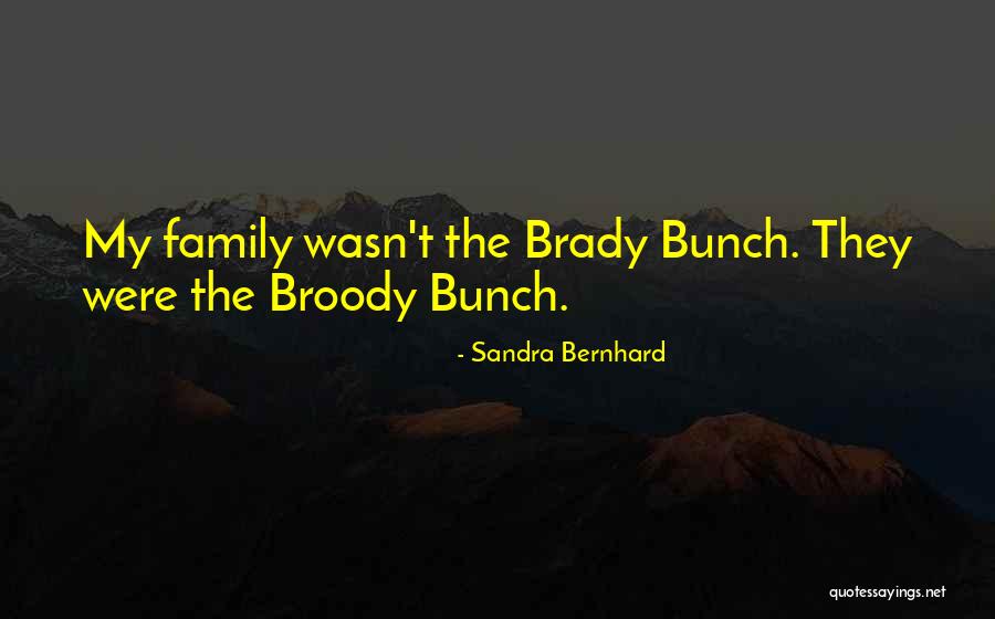 Brady Bunch Quotes By Sandra Bernhard Brady Bunch Quotes By Sandra Bernhard