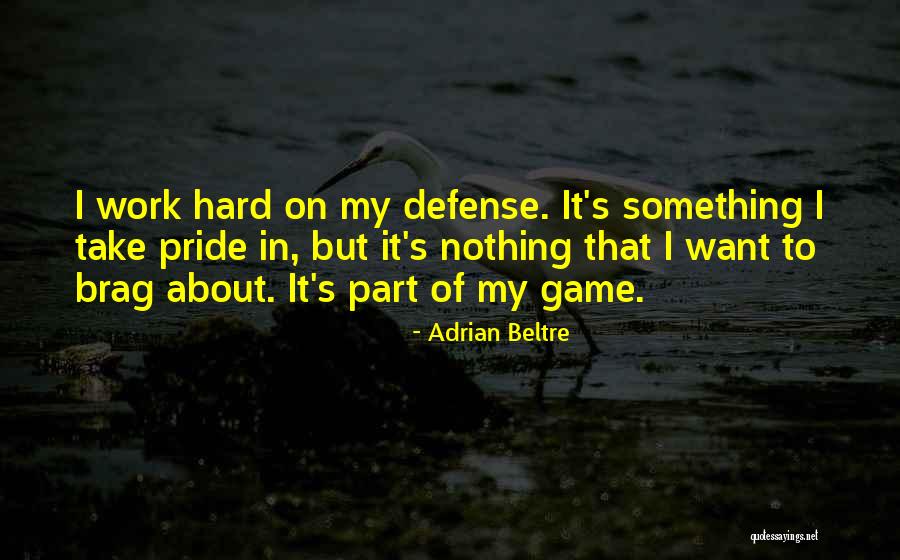 Brag Quotes By Adrian Beltre