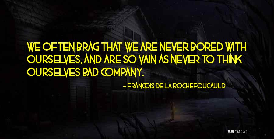 Brag Quotes By Francois De La Rochefoucauld