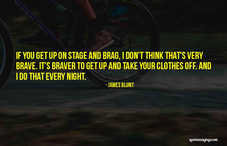 Brag Quotes By James Blunt